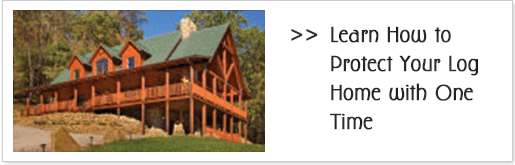 Learn how to protect your log home with one time